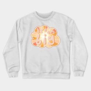 Dream big Crewneck Sweatshirt